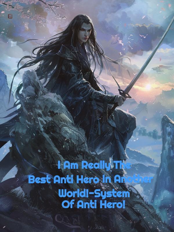 I Am Really The Best Anti Hero In Another World!-System Of Anti Hero!